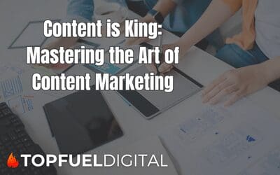 Content is King: Mastering the Art of Content Marketing